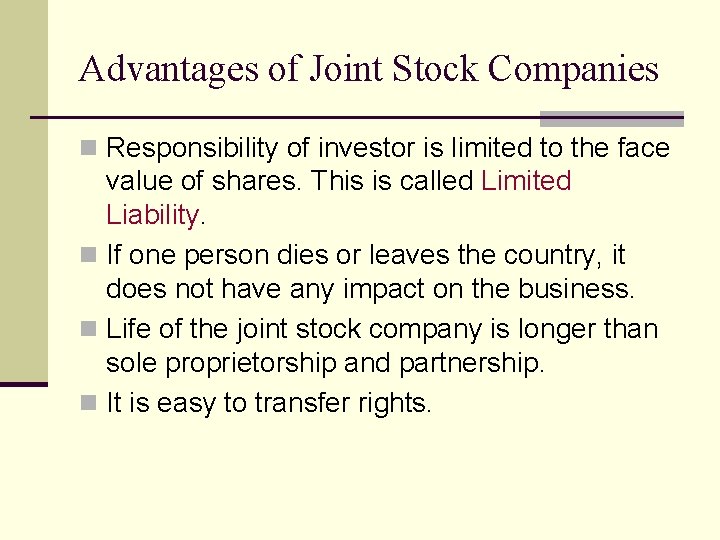 Advantages of Joint Stock Companies n Responsibility of investor is limited to the face