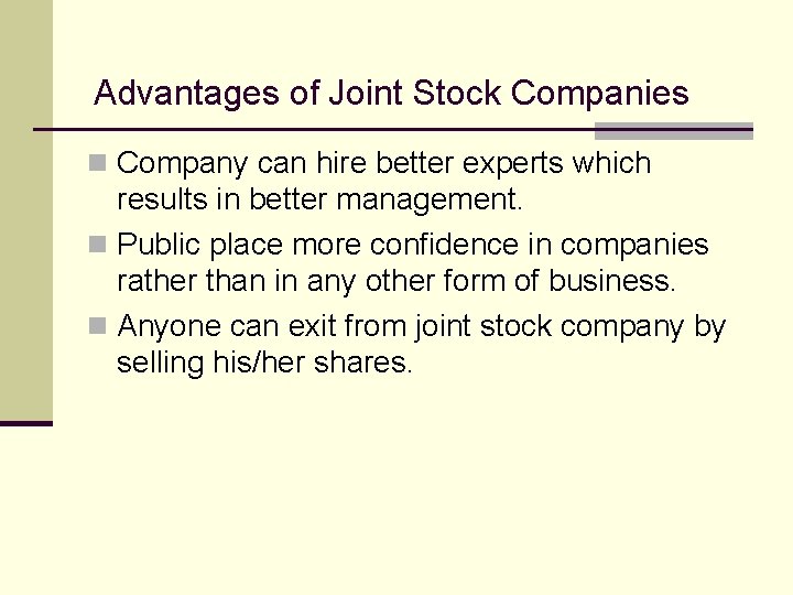 Advantages of Joint Stock Companies n Company can hire better experts which results in