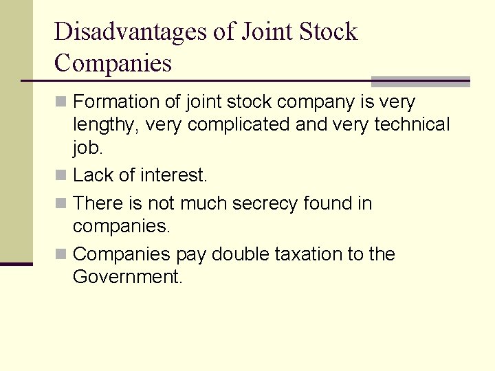 Disadvantages of Joint Stock Companies n Formation of joint stock company is very lengthy,