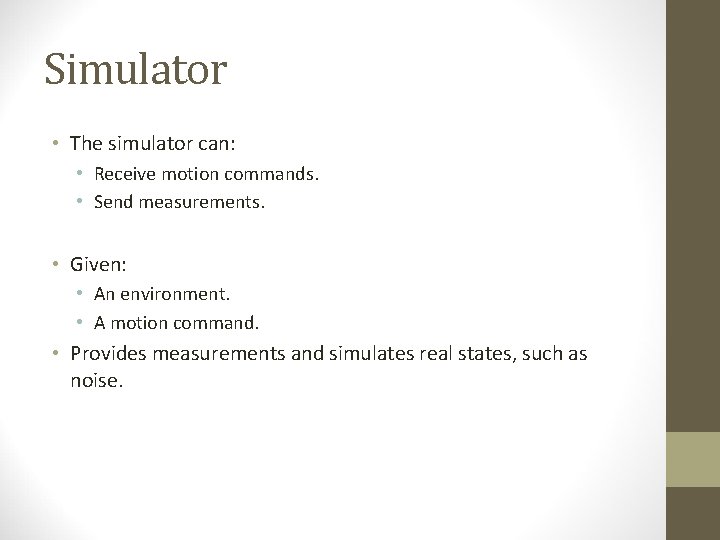 Simulator • The simulator can: • Receive motion commands. • Send measurements. • Given: