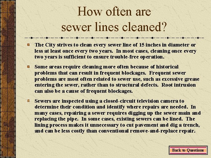 How often are sewer lines cleaned? The City strives to clean every sewer line