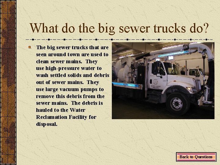 What do the big sewer trucks do? The big sewer trucks that are seen
