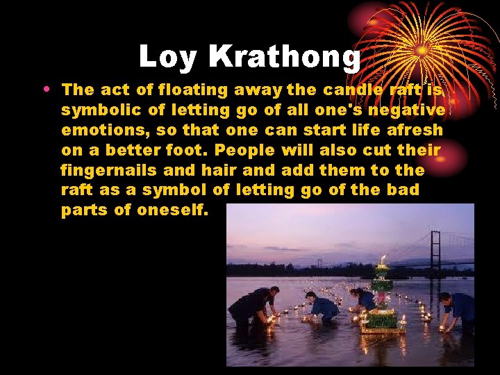 Loy Krathong • The act of floating away the candle raft is symbolic of