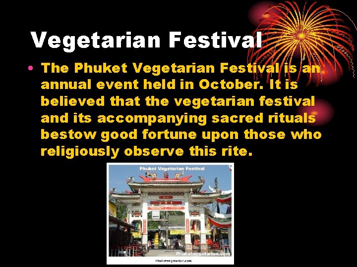 Vegetarian Festival • The Phuket Vegetarian Festival is an annual event held in October.