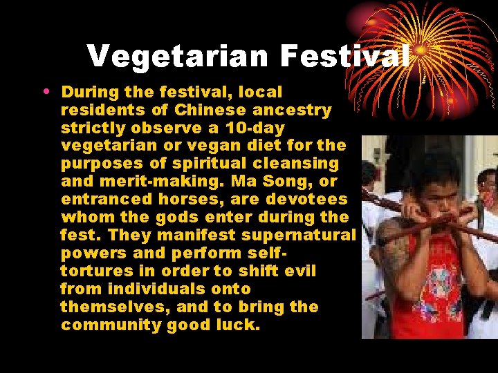 Vegetarian Festival • During the festival, local residents of Chinese ancestry strictly observe a