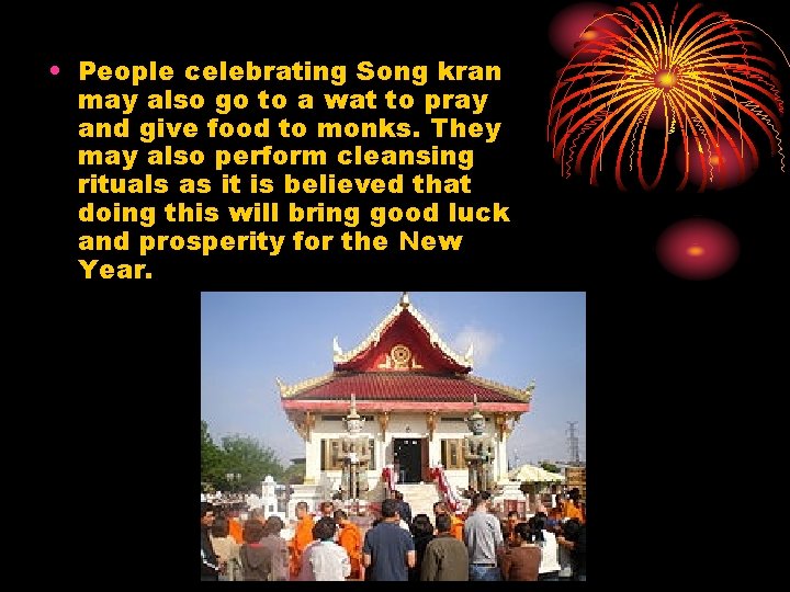  • People celebrating Song kran may also go to a wat to pray