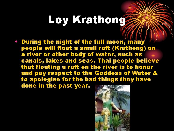 Loy Krathong • During the night of the full moon, many people will float