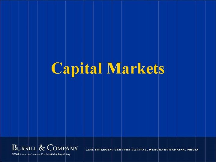 Capital Markets 104 © 2004 Burrill & Company. Confidential & Proprietary. 