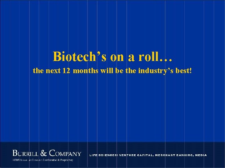 Biotech’s on a roll… the next 12 months will be the industry’s best! 117