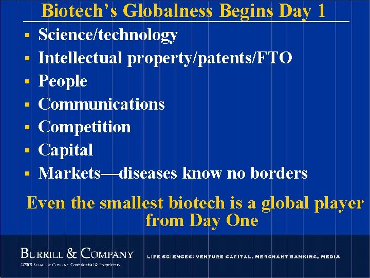 Biotech’s Globalness Begins Day 1 § § § § Science/technology Intellectual property/patents/FTO People Communications