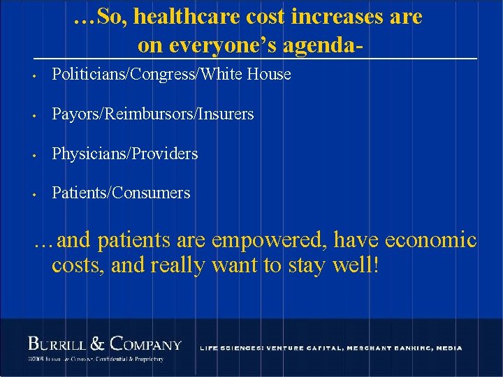 …So, healthcare cost increases are on everyone’s agenda • Politicians/Congress/White House • Payors/Reimbursors/Insurers •