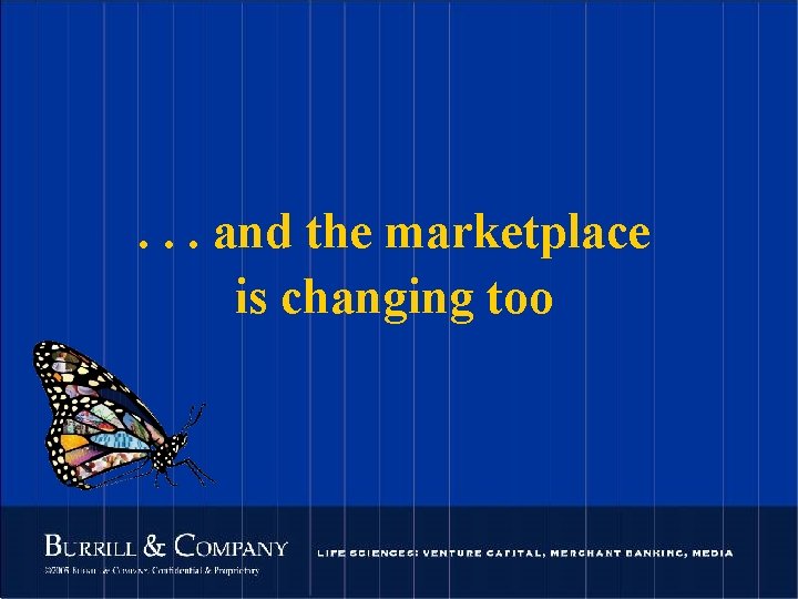 . . . and the marketplace is changing too 75 © 2004 Burrill &