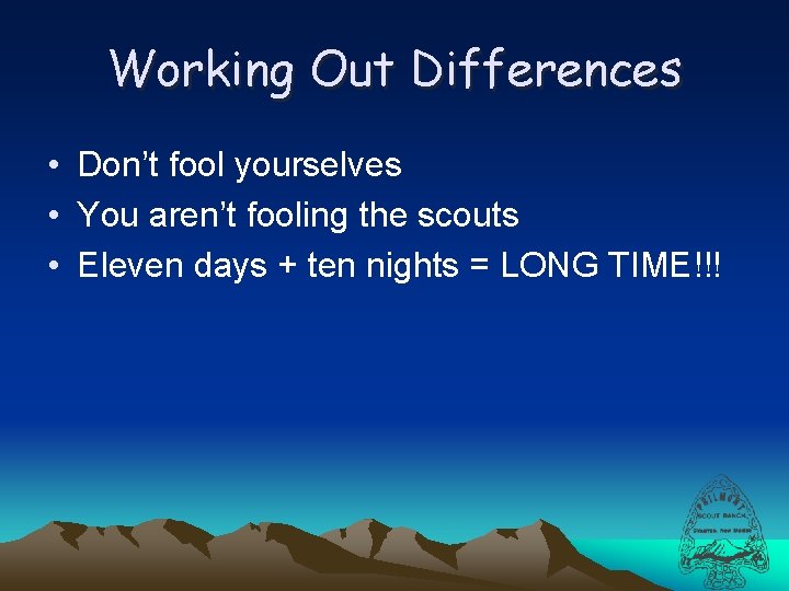 Working Out Differences • Don’t fool yourselves • You aren’t fooling the scouts •