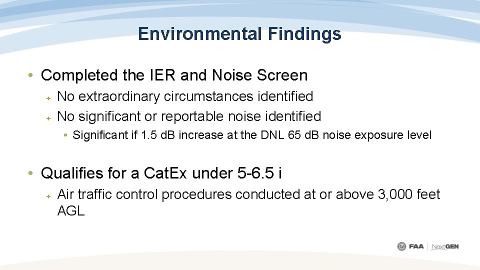 Environmental Findings • Completed the IER and Noise Screen No extraordinary circumstances identified No