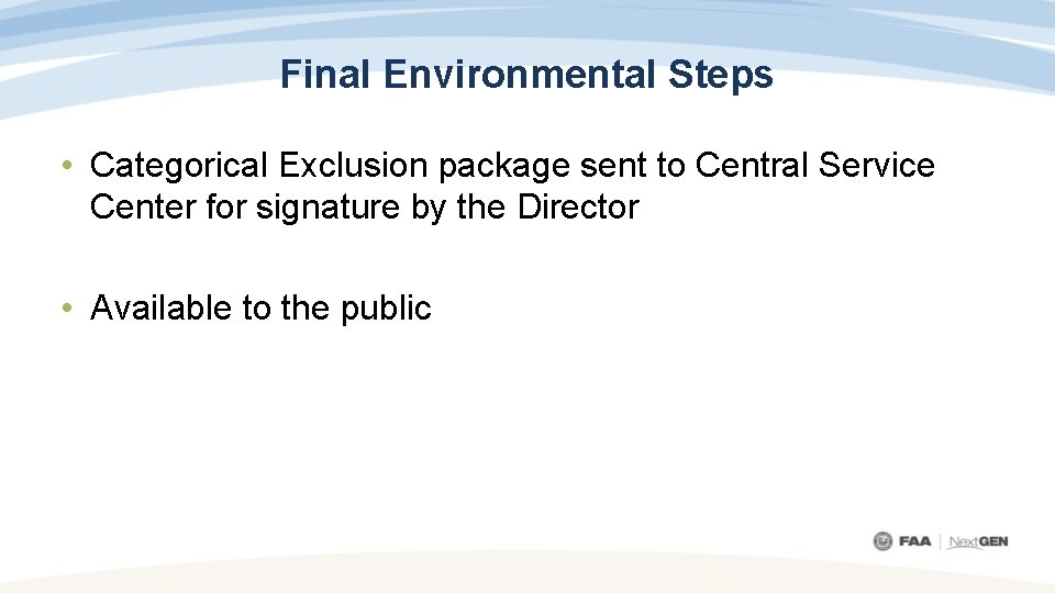 Final Environmental Steps • Categorical Exclusion package sent to Central Service Center for signature