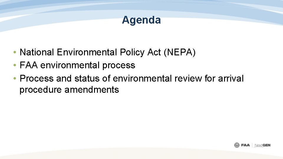 Agenda • National Environmental Policy Act (NEPA) • FAA environmental process • Process and