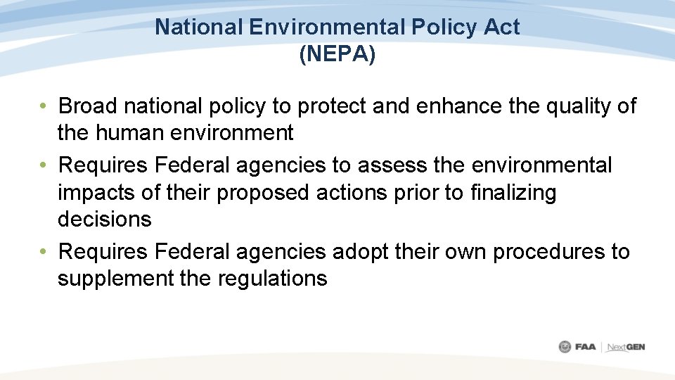 National Environmental Policy Act (NEPA) • Broad national policy to protect and enhance the