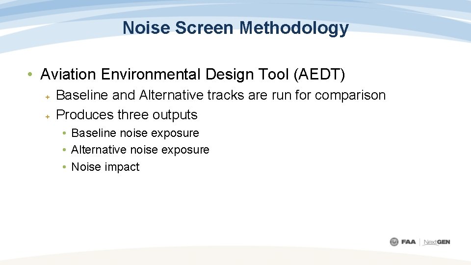 Noise Screen Methodology • Aviation Environmental Design Tool (AEDT) Baseline and Alternative tracks are