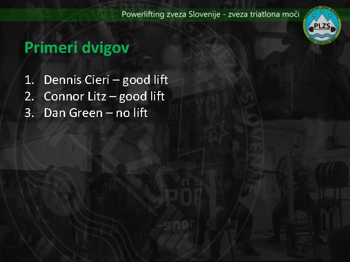 Primeri dvigov 1. Dennis Cieri – good lift 2. Connor Litz – good lift