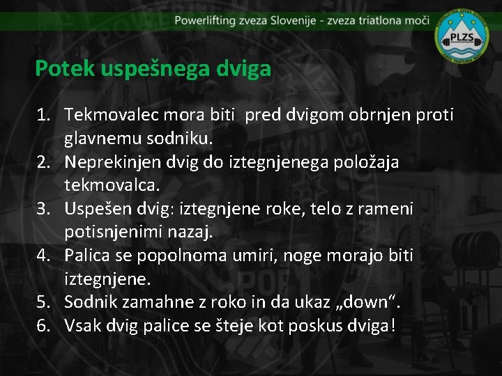 Potek uspešnega dviga 1. Tekmovalec mora biti pred dvigom obrnjen proti glavnemu sodniku. 2.