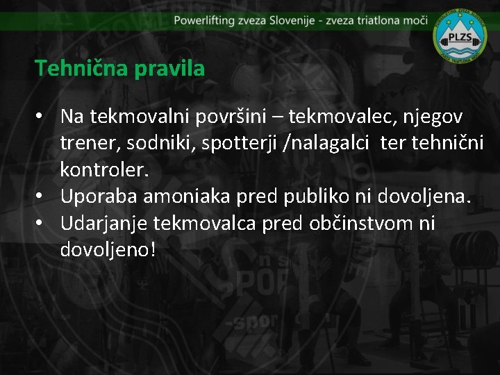 Tehnična pravila • Na tekmovalni površini – tekmovalec, njegov trener, sodniki, spotterji /nalagalci ter