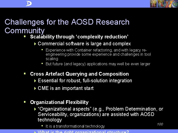 Challenges for the AOSD Research Community § Scalability through ‘complexity reduction’ 4 Commercial software