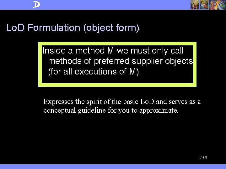 Lo. D Formulation (object form) Inside a method M we must only call methods
