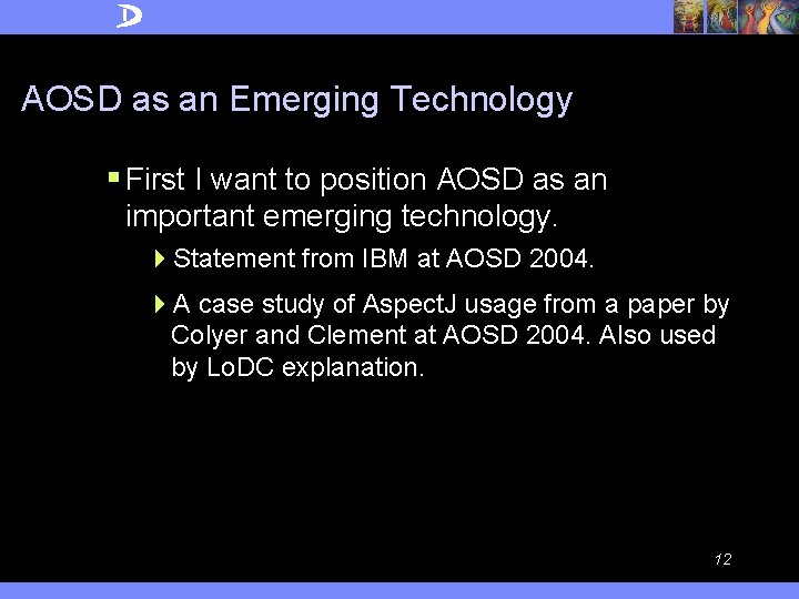 AOSD as an Emerging Technology § First I want to position AOSD as an