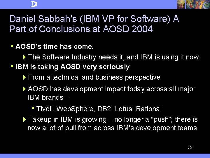 Daniel Sabbah’s (IBM VP for Software) A Part of Conclusions at AOSD 2004 §