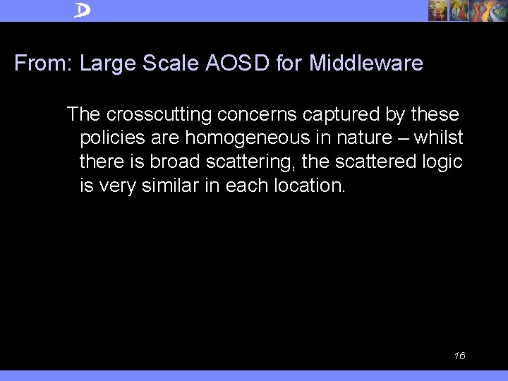From: Large Scale AOSD for Middleware The crosscutting concerns captured by these policies are