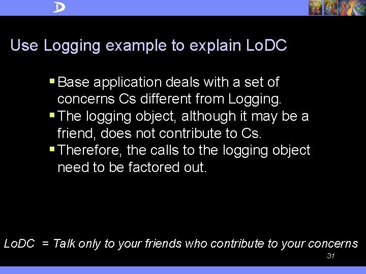 Use Logging example to explain Lo. DC § Base application deals with a set