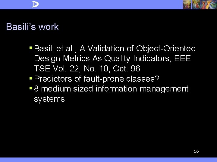Basili’s work § Basili et al. , A Validation of Object-Oriented Design Metrics As