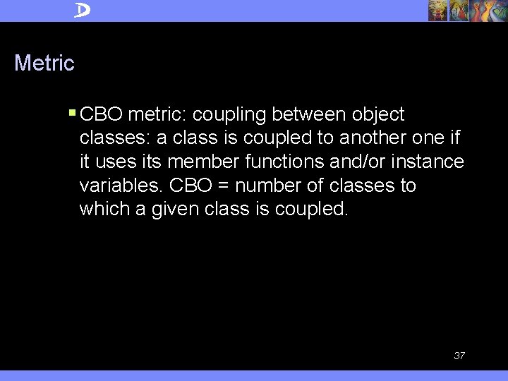 Metric § CBO metric: coupling between object classes: a class is coupled to another