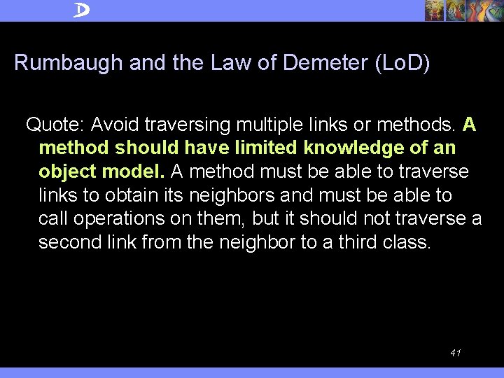 Rumbaugh and the Law of Demeter (Lo. D) Quote: Avoid traversing multiple links or