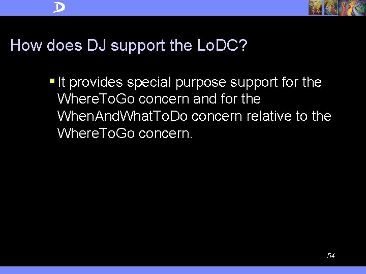 How does DJ support the Lo. DC? § It provides special purpose support for