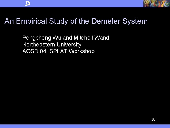 An Empirical Study of the Demeter System Pengcheng Wu and Mitchell Wand Northeastern University