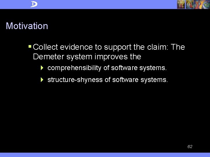 Motivation § Collect evidence to support the claim: The Demeter system improves the 4