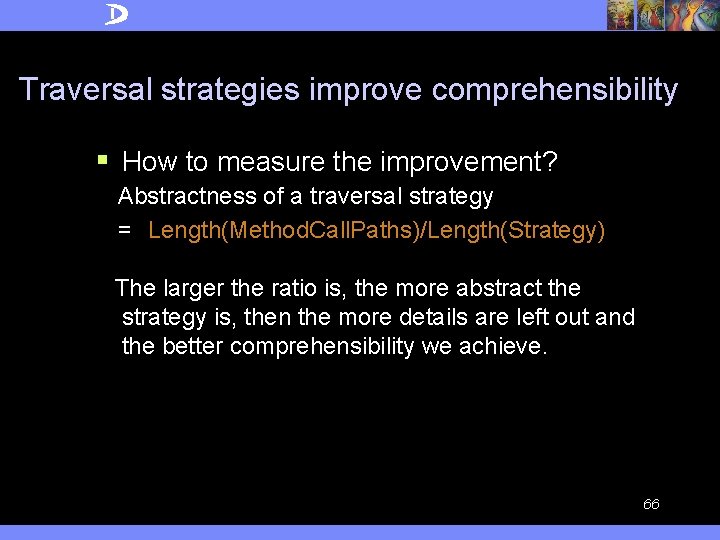 Traversal strategies improve comprehensibility § How to measure the improvement? Abstractness of a traversal