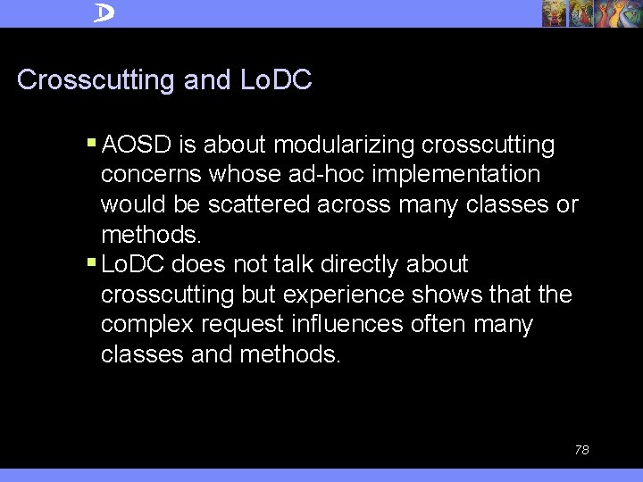 Crosscutting and Lo. DC § AOSD is about modularizing crosscutting concerns whose ad-hoc implementation