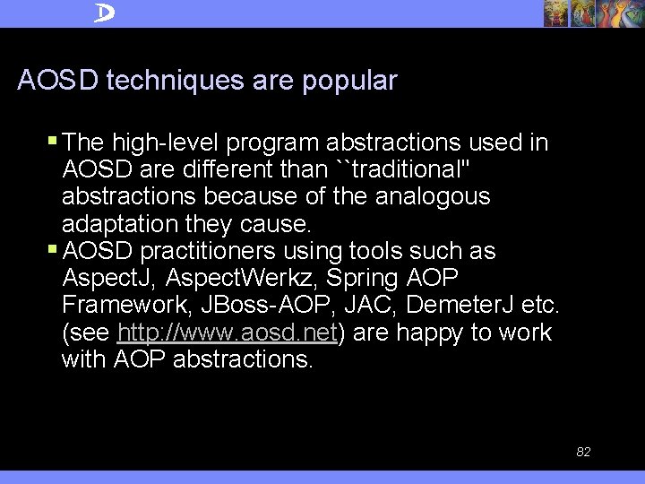AOSD techniques are popular § The high-level program abstractions used in AOSD are different