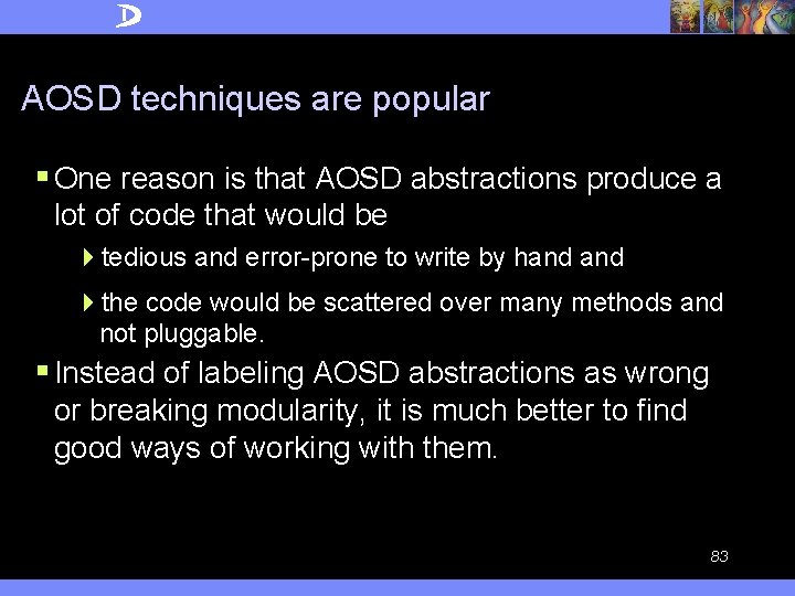 AOSD techniques are popular § One reason is that AOSD abstractions produce a lot