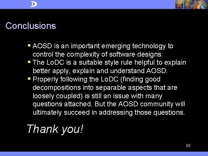 Conclusions § AOSD is an important emerging technology to control the complexity of software