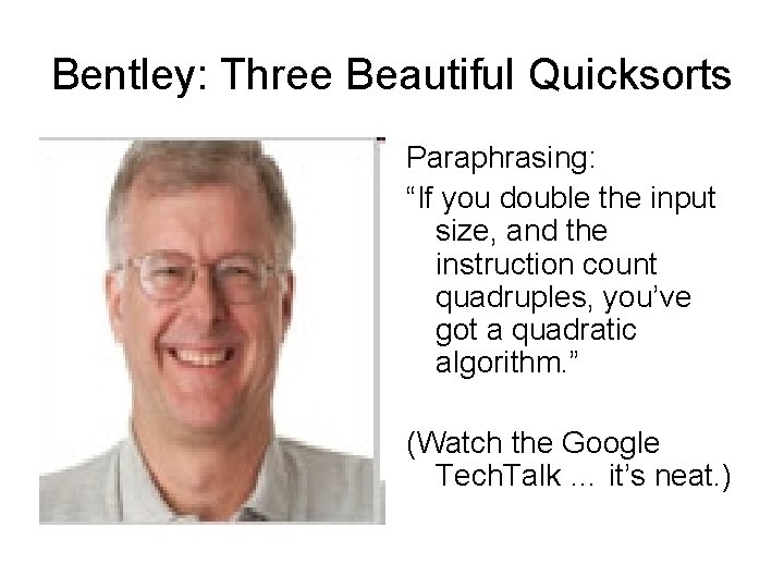 Bentley: Three Beautiful Quicksorts Paraphrasing: “If you double the input size, and the instruction