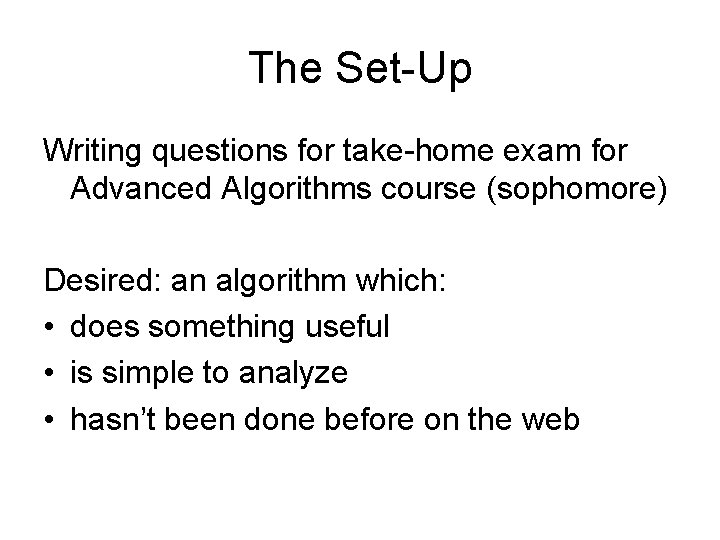 The Set-Up Writing questions for take-home exam for Advanced Algorithms course (sophomore) Desired: an