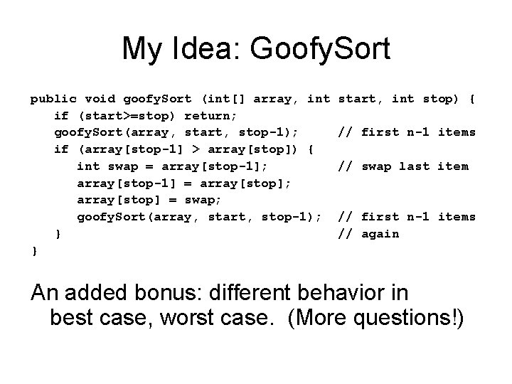 My Idea: Goofy. Sort public void goofy. Sort (int[] array, int if (start>=stop) return;