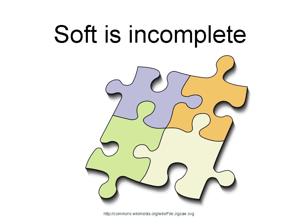 Soft is incomplete http: //commons. wikimedia. org/wiki/File: Jigsaw. svg 
