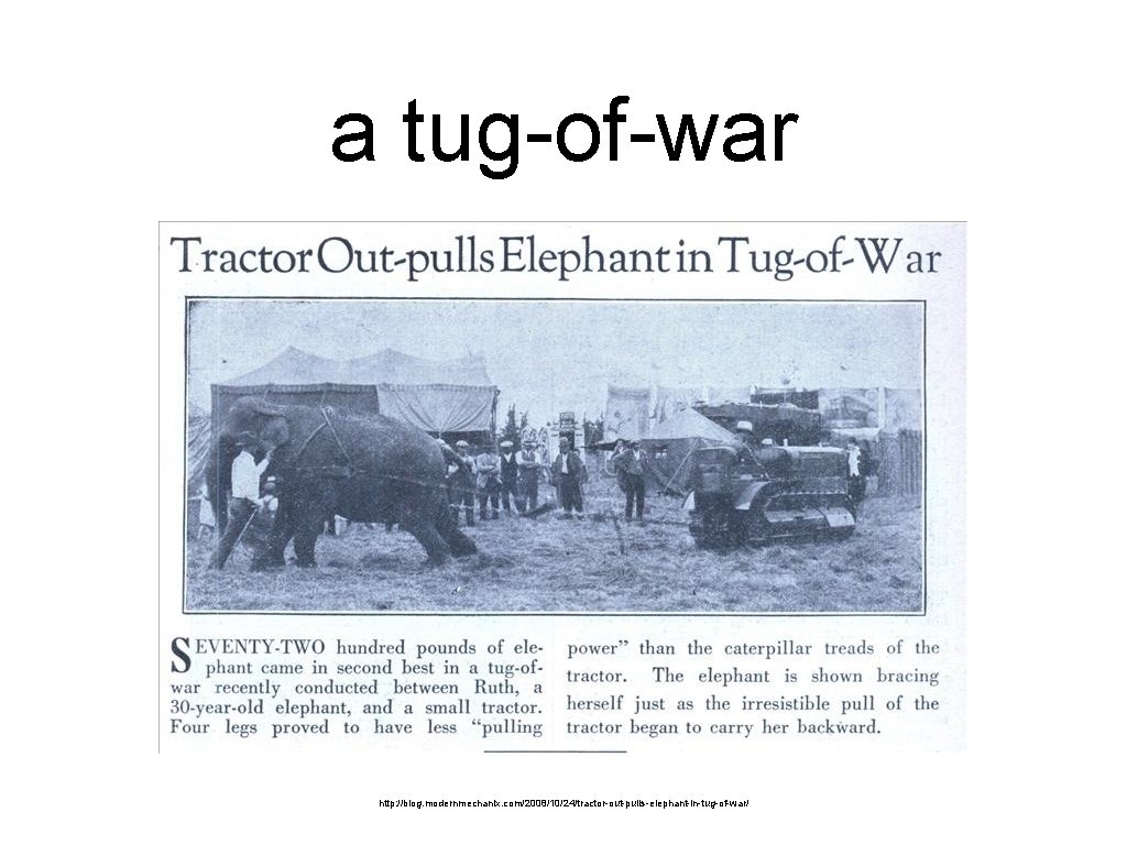 a tug-of-war http: //blog. modernmechanix. com/2008/10/24/tractor-out-pulls-elephant-in-tug-of-war/ 