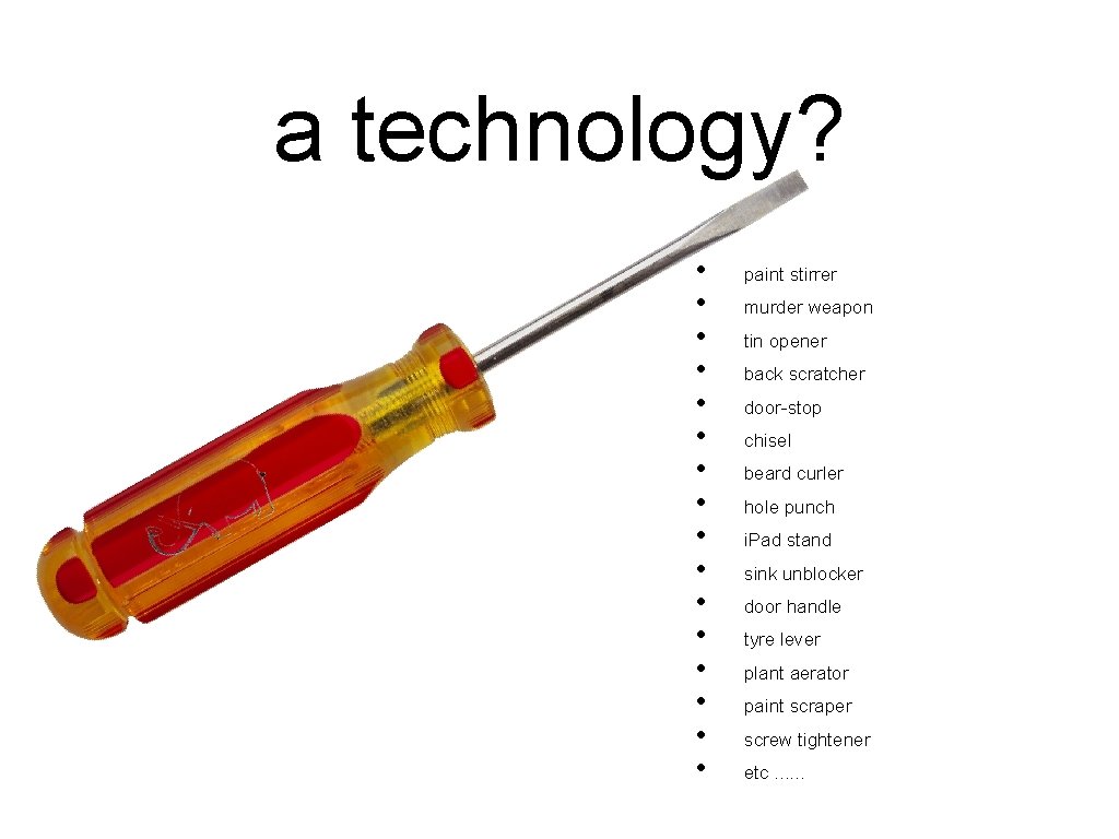 a technology? • • • • paint stirrer murder weapon tin opener back scratcher