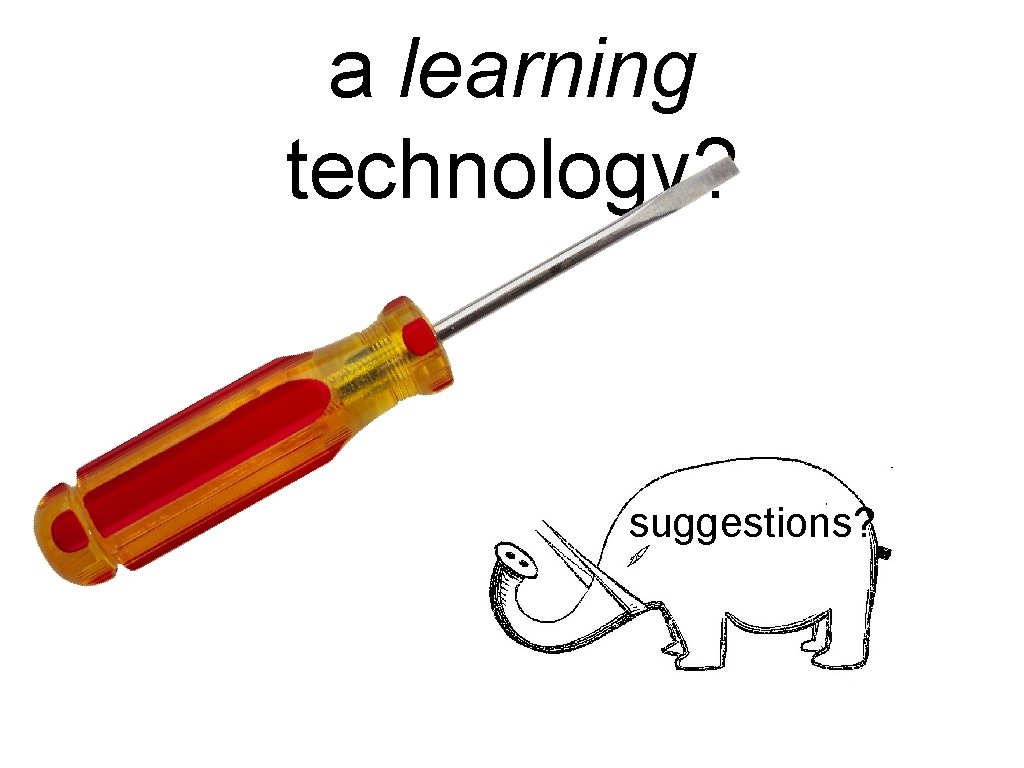 a learning technology? suggestions? 
