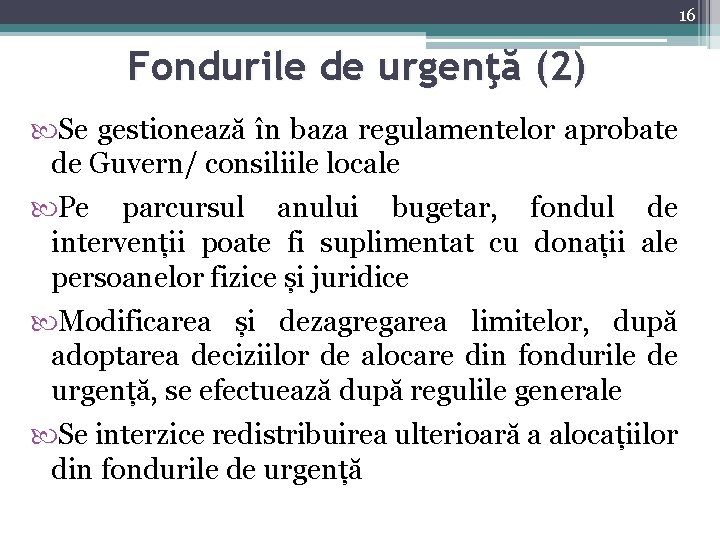 16 Fondurile de urgenţă (2) Se gestionează în baza regulamentelor aprobate de Guvern/ consiliile